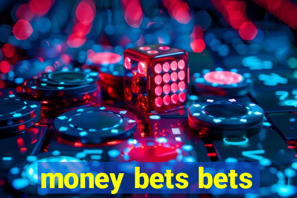 money bets bets